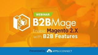 Webinar: B2BMage - Enable Magento 2.X with B2B Features