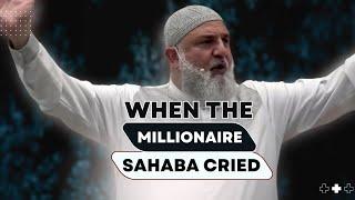 When the Millionaire Sahaba Cried | Ustadh Mohamad Baajour