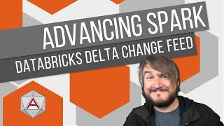 Advancing Spark - Databricks Delta Change Feed