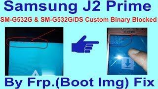 Samsung J2 Prime SM-G532G & SM-G532G/DS Custom Binary Blocked By Frp.(Boot Img) Fix