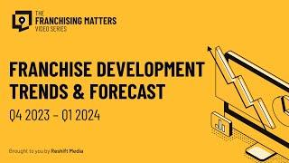 Franchise Development 2023 Trends & 2024 Forecast