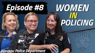 Wausau PD Podcast | Episode 8 | Women in Policing