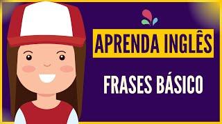 INGLÊS INFANTIL INICIANTES    Frases básicas para aprender inglês