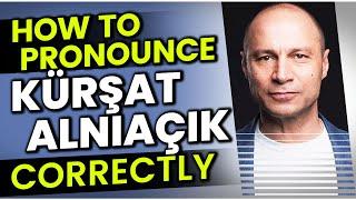 How to Pronounce / Say "Kürşat Alnıaçık" Correctly in Turkish?