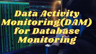 Data Activity Monitoring(DAM) for Database Monitoring