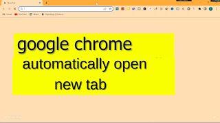 Google chrome open new tab automatically pc | google chrome automatic open new tab Problem Solve