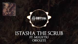 Istasha The Scrub ft. MUGXTSU - Obsolete