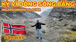 Ngỡ ngàng vẻ đẹp kỳ vĩ của Dòng Sông Băng Nigardsbreen Na Uy || Du lịch Bắc Âu || Nick Nguyen