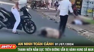 An ninh toàn cảnh ngày 1/7: Hai thanh niên bị vây đánh dã man trên đường ở Bình Dương | ANTV