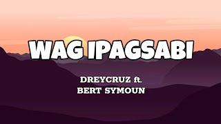 Wag Ipagsabi - DreyCruz ft. Bert Symoun (Lyrics)