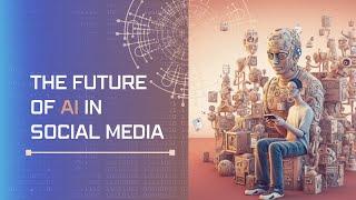 AI in Social Media: The Influence and Impact on Online Platforms