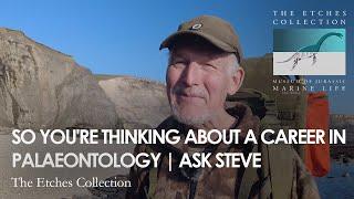 SO YOU'RE THINKING ABOUT A CAREER IN PALAEONTOLOGY | ASK STEVE