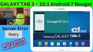 How to install Android 7 on Samsung Galaxy Tab 3 10.1 Gt-P5200-P5210-P220-No More Server Error