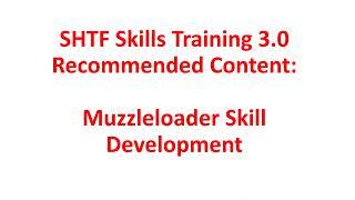 SHTF Skills Training 3.0 Developing Muzzleloader Skills.