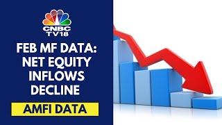 MF Data For Feb Shows A Net Decline In Equity Inflows; Slowdown In Small & Midcap SIPs | CNBC TV18