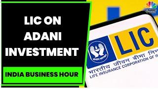 LIC Says It Is Evaluating Adani Situation For Any Further Investment Related Decision | CNBC-TV18