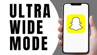 How To Turn On Ultra Wide Mode On Snapchat Android/iOS