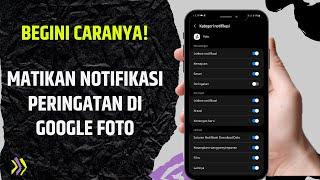 Cara Nonaktifkan Notifikasi Peringatan Di Google Foto