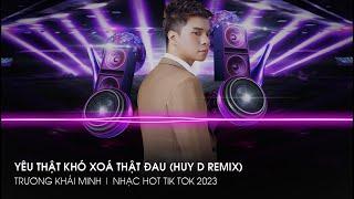 Yêu Thật Khó Xoá Thật Đau (HuyD Remix) - Trương Khải Minh | Nhạc Hot TikTok 2023 | Buông Tay Nhau...