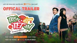 Phim Tết Mới Nhất 2023 | TRỐN TẾT, TẾT TÌM | OFFICIAL TRAILER | Khởi Chiếu Ngày 03.01.2023