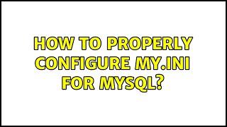 How to properly configure my.ini for MySQL?