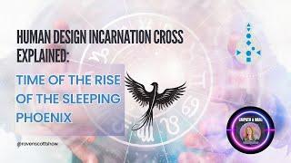 Human Design Incarnation Cross: Time of the Rise of the Sleeping Phoenix