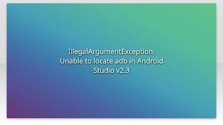 IllegalArgumentException: Unable to locate adb in Android Studio v2.3