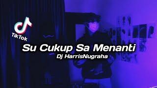 DJ SADBOY! SU CUKUP SA MENANTI - Dj HarrisNugraha New Remix Original 2022!!!