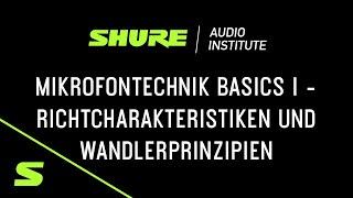 Webinar | Mikrofontechnik Basics Vol. 1 – Richtcharakteristiken und Wandlerprinzipien | Shure