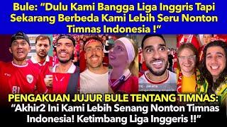 Bule: “Dulu Kami Bangga Liga Inggris Tapi Sekarang Berbeda Kami Lebih Seru Nonton Timnas Indonesia!”