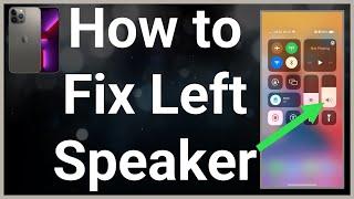 How To Fix Left Speaker On iPhone