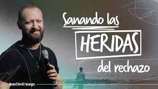 Sanando las heridas del rechazo I Juan David Arango