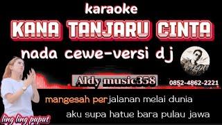 KANA TANJARU CINTA | KARAOKE NADA CEWE | VERSI DJ ALDY MUSIC358 | REMIX DAYAK