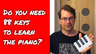 Do you need 88 keys to learn the piano?