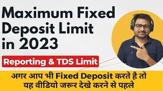 Maximum Fixed Deposit Limit in 2023 | Fixed Deposit TDS Limit | Income Tax on Fixed Deposit