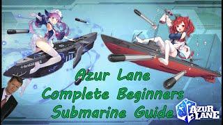 Azur Lane - Complete Beginners Submarine Guide! (Some things are a little outdated now)