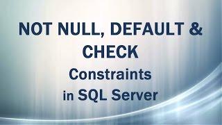 NOT NULL, DEFAULT, CHECK Constraints in SQL Server (Domain Integrity in DBMS)