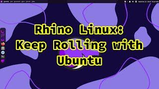 Rhino Linux: Rolling Release Ubuntu