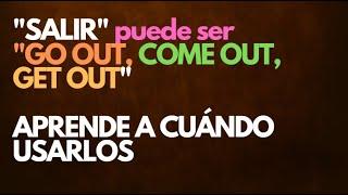 Cuándo usar COME OUT, GO OUT, GET OUT por SALIR