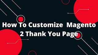 How to customize Thank you page in Magento 2 | Magento 2 Success Page