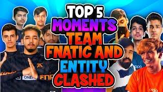 Top 5 Moments Team Fnatic And Entity Clashed | Entity vs Fnatic | Scoutop Vs Ghaatak | Fnatic Entity