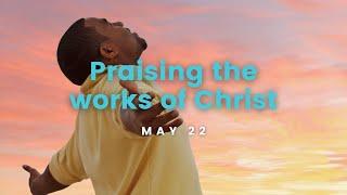May 22, 2024 | Praising the works of Christ | Laval, QC