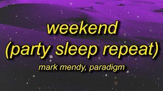 Mark Mendy & Paradigm - Weekend (Party, Sleep, Repeat) Lyrics