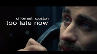 DJ Forrest Houston - Too Late Now (Official Video)