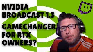 Is NVIDIA Broadcast 1.3 a GAMECHANGER for RTX owners?