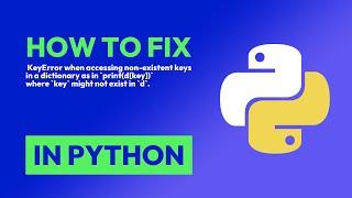 How to fix  KeyError when accessing non-existent keys in a dictionary as in `... in Python