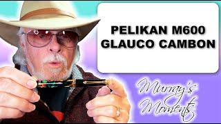 Murray's Moments 10: Pelikan M600 Glauco Cambon