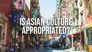 Video Essay: How America Appropriate Asian Culture | Why Asians Don't Protest Appropriation