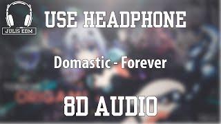 Domastic - Forever (8D audio) 