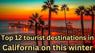 Top 12 tourist destinations in California on this winter